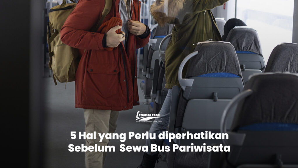 5-Hal-yang-perlu-diperhatikan-sebelum-sewa-bus-Pariwisata