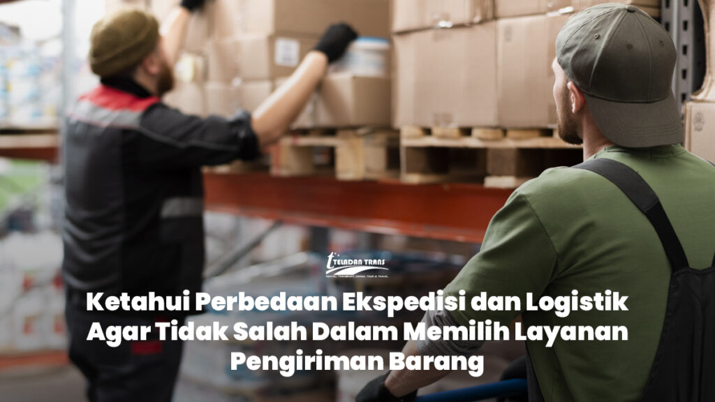 Perbedaan Ekspedisi dan Logistik